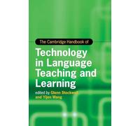 The Cambridge Handbook of Technology in Language Teaching and Learning (Cambridge Handbooks in Language and Linguistics)
