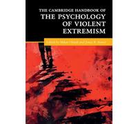 The Cambridge Handbook of the Psychology of Violent Extremism (Cambridge Handbooks in Psychology)