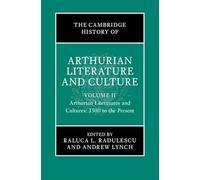 The Cambridge History of Arthurian Literature and Culture: Volume 2: Arthurian Literatures and Cultures: 1500 to the Present
