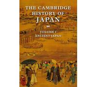 The Cambridge History of Japan V1: Ancient Japan: Volume 1