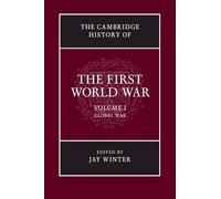 The Cambridge History of the First World War: Volume 1, Global War