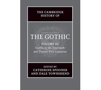 The Cambridge History of the Gothic: Volume 3: Gothic in the Twentieth and Twenty-First Centuries