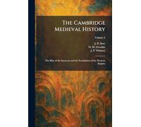 The Cambridge Medieval History: The Rise of the Saracens and the Foundation of the Western Empire