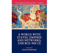 The Cambridge World History: Volume IV: A World with States, Empires and Networks 1200 BCE-900 CE: 4