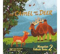 The Camel and the Deer: A Mongolian Folktale Retold for Children: 2 (Mongolian Folktale Series)