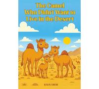 The Camel Who Didn't Want to Live in the Desert (Faithful Tails Books - Christians Animal Parables for Growing Hearts)