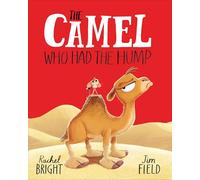 The Camel Who Had The Hump: From The World of Rachel Bright & Jim Field