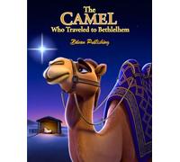 The Camel Who Traveled to Bethlehem: A Christmas Bible Adventure About Faith, Stars, and the Baby King