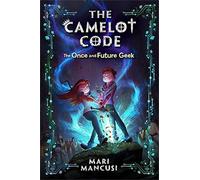 The Camelot Code, Book 1: The Once and Future Geek