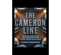 The Cameron Line: Inside the Making of the First Director with Four Straight Billion-Dollar Films