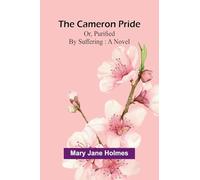 The Cameron pride; or, purified by suffering: A novel