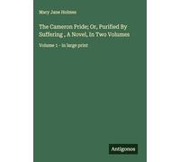 The Cameron Pride; Or, Purified By Suffering , A Novel, In Two Volumes: Volume 1 - in large print