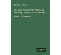 The Cameron Pride; Or, Purified By Suffering , A Novel, In Two Volumes: Volume 1 - in large print