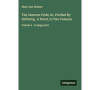 The Cameron Pride; Or, Purified By Suffering , A Novel, In Two Volumes: Volume 2 - in large print