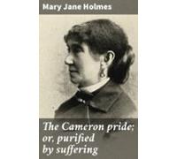The Cameron Pride; Or Purified By Suffering (ebook)