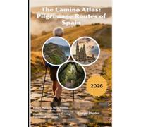 The Camino Atlas: Pilgrimage Routes of Spain 2026: Francés, Portugués, Norte, Primitivo, Inglés, Finisterre Paths, Daily Stages, Maps, Accommodation, and the Living Experience of the Camino
