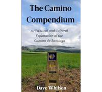 The Camino Compendium: A Historical and Cultural Exploration of the Camino de Santiago