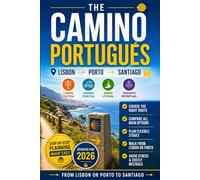 The Camino Portugués: Choose the Right Route, Compare Central, Coastal, Litoral & Spiritual Options, Plan Flexible Stages, and Walk from Lisbon or Porto to Santiago Without Stress or Costly Mistakes