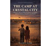 The Camp at Crystal City: America's Secret WWII Internment of Families - and the Citizens It Traded to the Enemy