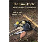 The Camp Cook: What Actually Works in Camp: Simple Recipes and Methods. (Lets Do it Guides: Nature and Outdoors)