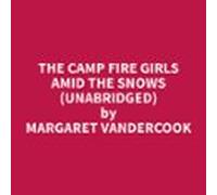 The Camp Fire Girls Amid The Snows (unabridged) (audiolibro)