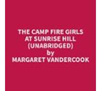 The Camp Fire Girls At Sunrise Hill (unabridged) (audiolibro)