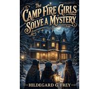 The Camp Fire Girls Solve a Mystery: A Cozy Christmas Mystery Full of Secrets, Friendship, and Courage