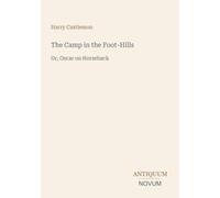 The Camp in the Foot-Hills: Or, Oscar on Horseback