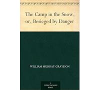 The Camp in the Snow; Or, Besieged by Danger