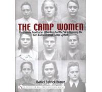 The Camp Women: The Female Auxilliaries Who Assisted the SS in Running the Nazi Concentration Camp System (Schiffer Military History)