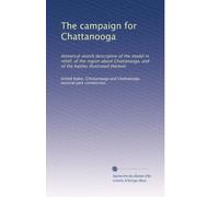 The campaign for Chattanooga: Historical sketch descriptive of the model in relief, of the region about Chattanooga, and of the battles illustrated thereon