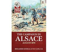 The Campaign in Alsace August 1870 (From Musket to Maxim 1815-1914)