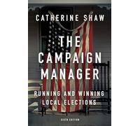 The Campaign Manager: Running and Winning Local Elections