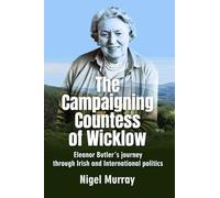 The Campaigning Countess of Wicklow: Eleanor Howard’s Journey Through Irish And International Politics