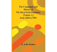 The Campaigns and History of the Royal Irish Regiment, [v. 1,] from 1684 to 1902