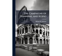 The Campaigns of Hannibal and Scipio