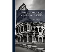 The Campaigns of Hannibal and Scipio