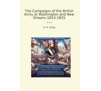The Campaigns of the British Army at Washington and New Orleans 1814-1815 (Classic Books)