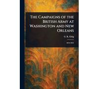 The Campaigns of the British Army at Washington and New Orleans
