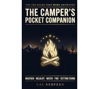 The Camper's Pocket Companion: Ten Rules That Work Anywhere - Weather, Wildlife, Water, Fire & Getting Found: What to Do When It Matters: 1 (Cal Redfern- Camping 101)