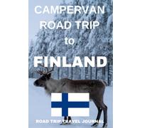 The Campervan Road Trip to Finland.: - The Comprehensive Travel Journal for your Finnish Campervan Adventure.