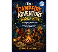The Campfire Adventure Book for Kids: 300+ Wild Facts, Would You Rather Questions, Storytelling Games, Jokes, Riddles, and Screen-Free Summer Camp Fun for Ages 8-12.