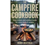 THE CAMPFIRE COOKBOOK: Easy Recipes and Outdoor Meals for Every Kind of Camper (The Roaming way)