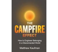 The Campfire Effect: How to Engineer Belonging in a Disconnected World