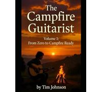 The Campfire Guitarist Volume 1: Learn to play real songs the easy, fun, and encouraging way