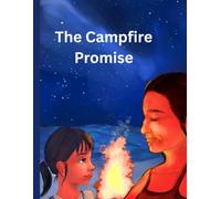 The Campfire Promise: A Heartwarming Bedtime Story About Love, Kindness, Helping Others, and Keeping Promises