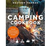 The Camping Cookbook: The ultimate outdoor cookbook guide with over 60 delicious recipes for adventurous food enthusiasts