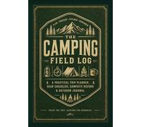 The Camping Field Log: A practical trip planner, gear checklist, campsite record, and outdoor reflection journal
