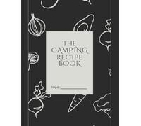 The Camping Recipe Book: A great recipe book for camping, for those late night camp cooks