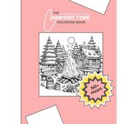 The Camping Time Coloring Book: A Fun and Relaxing Outdoor Adventure Coloring Book for Kids Ages 4-8 | Kids Camping Activity Book | Size - 8.5” x 11”
